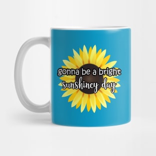 Gonna be a bright sunshiney day Sunflower Mug